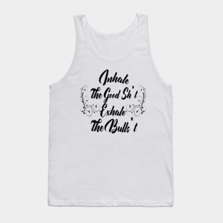 Inhale Good Sh*t Exale Bullsh*t Tank Top